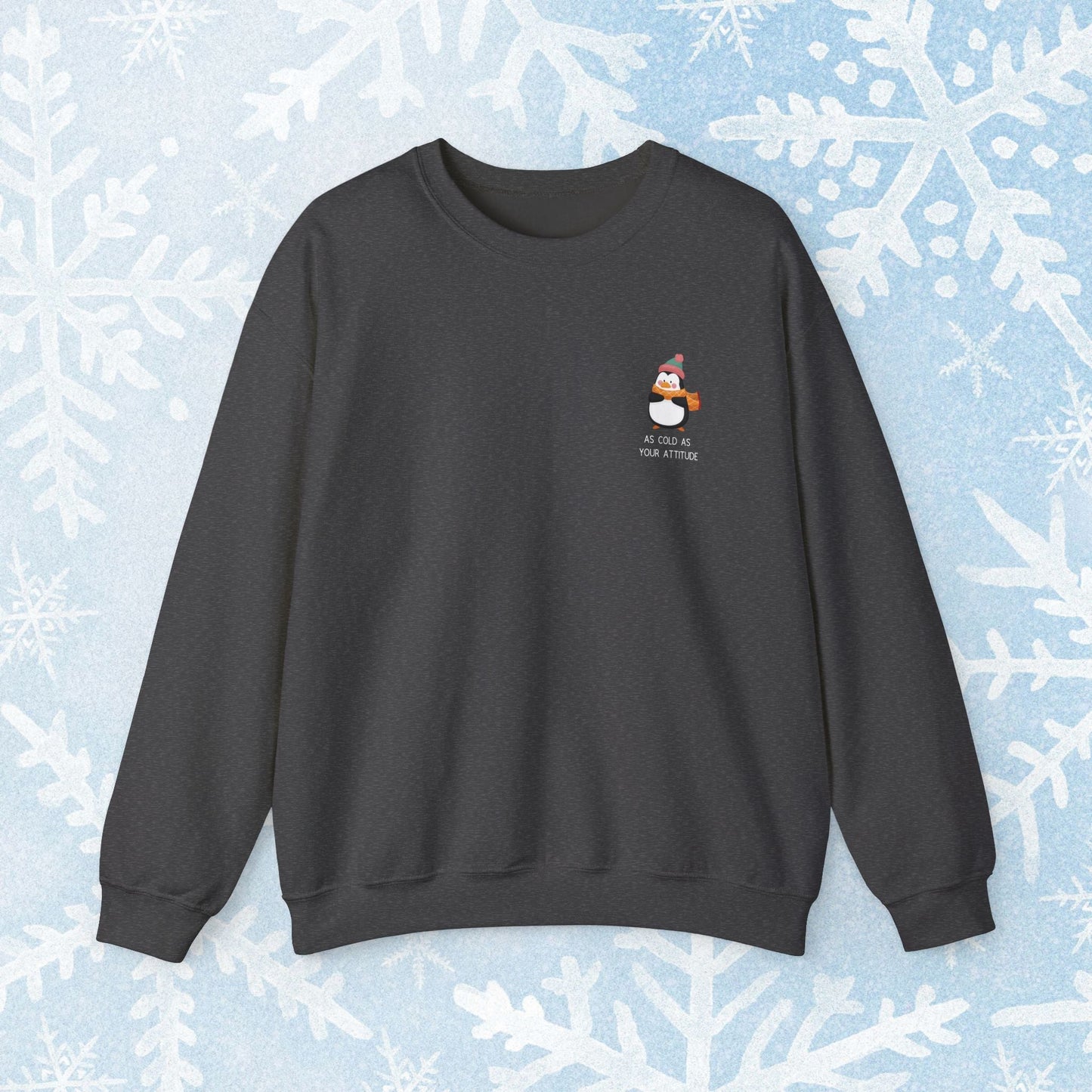 Funny Winter Sweatshirt - Penguin with an Attitude, Unisex Sweatshirt. Small Penguin design on the side with winter clothing, and text 'as cold as your attitude'