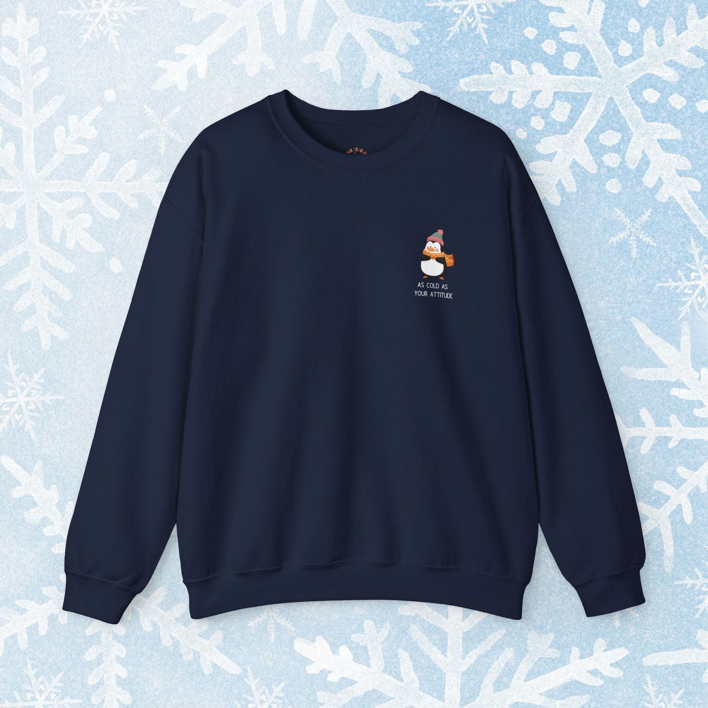 Funny Winter Sweatshirt - Penguin with an Attitude, Unisex Sweatshirt. Small Penguin design on the side with winter clothing, and text 'as cold as your attitude'